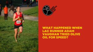 What Happened When LAC Runner Adam Vaughan Tried Olive Oil for Speed | Lewes Athletic Club